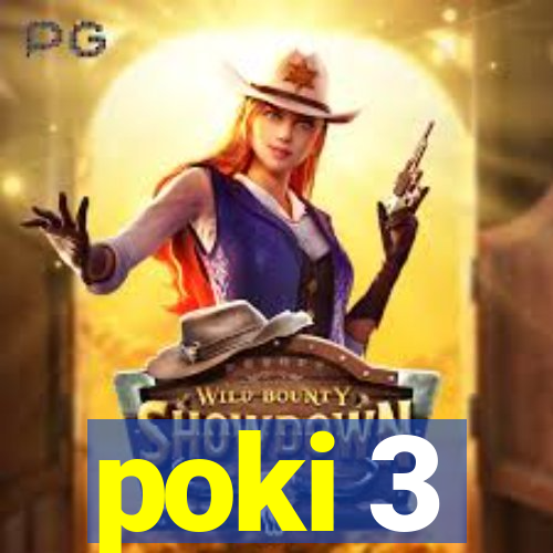 poki 3